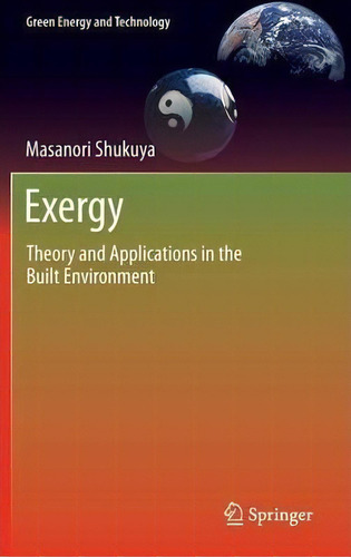 Exergy : Theory And Applications In The Built Environment, De Masanori Shukuya. Editorial Springer London Ltd, Tapa Dura En Inglés