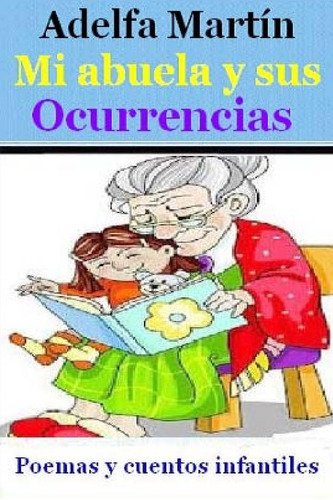 Libro: Mi Abuela Y Sus Ocurrencias: Cuentos Y Poemas Para Ni