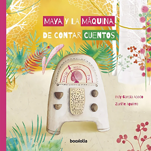 Libro Maya Y La Maquina De Contar Cuentos - Aguirre, Zuriñe