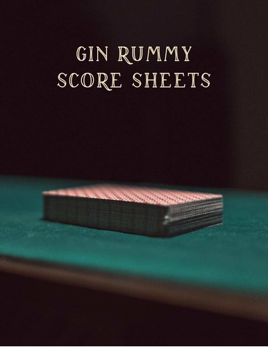 Gin Rummy Score Sheets: A Pad Of Scoresheets: Perfec L