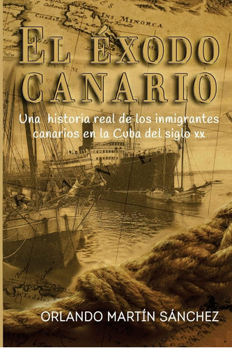 Libro: El Éxodo Canario: Una Historia Real De Los Canarios E