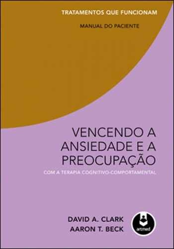 Vencendo A Ansiedade E A Preocupação Com A Terapia Cogniti