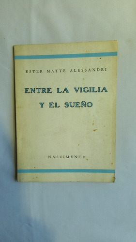 Entre La Vigilia Y El Sueño. Ester Matte Alessandri.