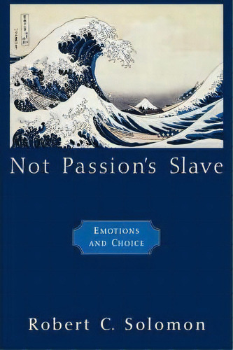 Not Passion's Slave, De Professor Robert C. Solomon. Editorial Oxford University Press Inc, Tapa Blanda En Inglés