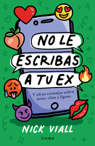 No Le Escribas A Tu Ex: Blanda, de Nick Viall. Serie Y otros consejitos sobre amor, citas y ligues, vol. 1.0. Editorial Diana, tapa blanda en español, 2022