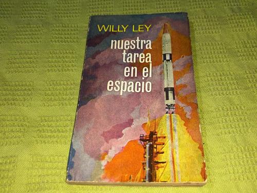 Nuestra Tarea En El Espacio - Willy Ley - Plaza Y Janés