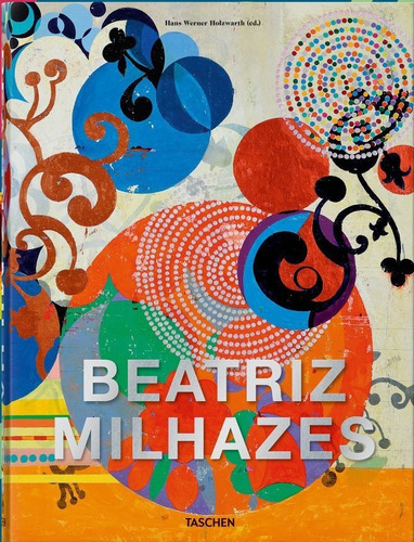 Beatriz milhazes, de Werner Holzwarth, Hans. Editora Paisagem Distribuidora de Livros Ltda., capa dura em inglés/francés/alemán/português, 2021