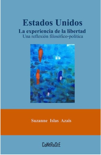 Estados Unidos, La Experiencia De La Libertad, De Islas Azais, Suzanne.., Vol. 1.0. Contraste Editorial, Tapa Blanda, Edición 1.0 En Español, 2019