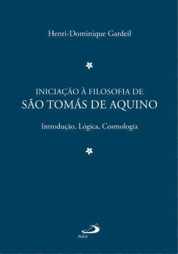 Iniciação À Filosofia De São Tomás De Aquino, De Gardeil Henri-dominique. Paulus Editora Em Português
