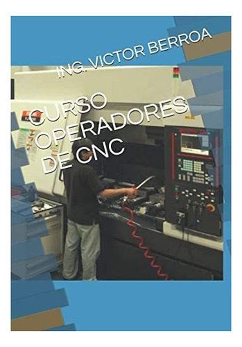 Libro Curso Operadores De Cnc (spanish Edition)