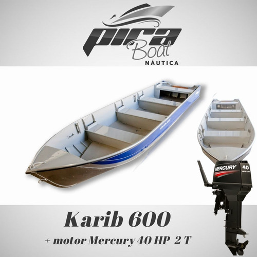 Imagem 3 de 10 de Barco De Alumínio Karib 600 + Motor Mercury 40 Hp 2 T