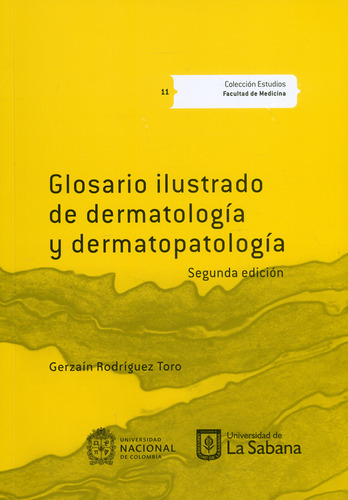 Glosario ilustrado de dermatología. 2ª Edición, de Gerzaín Rodríguez Toro. Serie 9581205233, vol. 1. Editorial U. de La Sabana, tapa blanda, edición 2019 en español, 2019