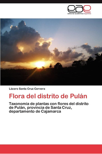 Libro: Flora Del Distrito De Pulán: Taxonomía De Plantas Con