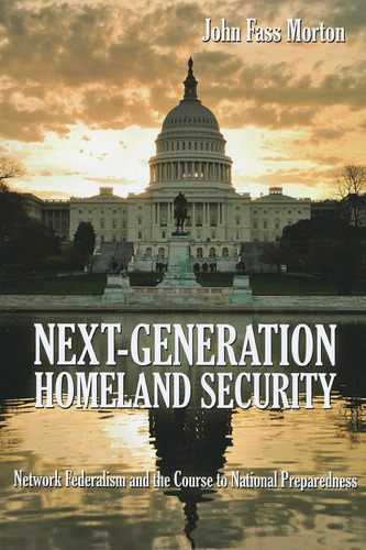 Libro: Next-generation Homeland Security: Network Federalism