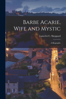 Libro Barbe Acarie, Wife And Mystic; A Biography - Sheppa...