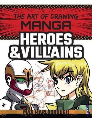 The Art Of Drawing Manga: Heroes & Villains - Max Marlbor...