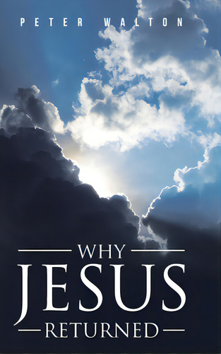 Why Jesus Returned, De Walton, Peter. Editorial Christian Faith Pub Inc, Tapa Dura En Inglés