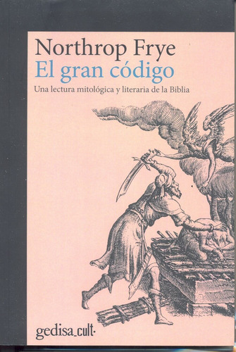 El Gran código: Una lectura mitológica y literaria de la Biblia, de Frye, Northrop. Serie Gedisa Cult Editorial Gedisa en español, 2018