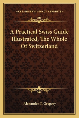 Libro A Practical Swiss Guide Illustrated, The Whole Of S...