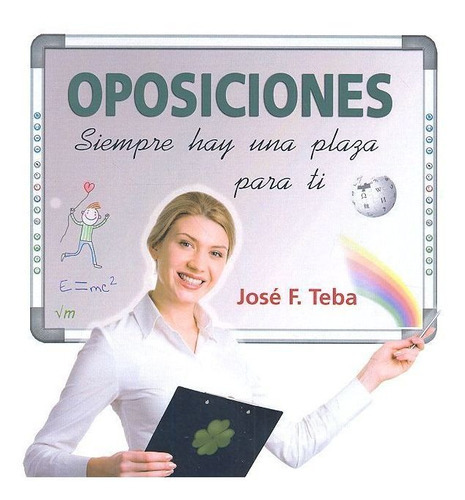 OPOSICIONES, SIEMPRE HAY UNA PLAZA PARA TI, de Teba Fernández, José Francisco. Liberman Editorial, tapa blanda en español