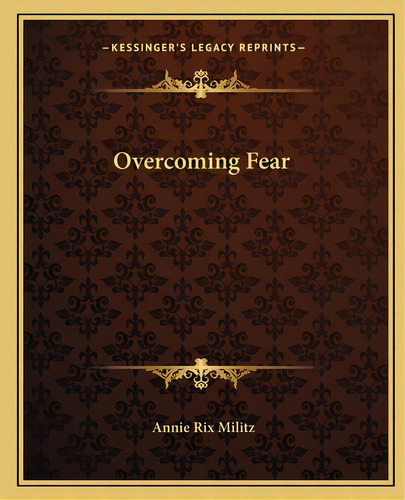 Overcoming Fear, De Militz, Annie Rix. Editorial Kessinger Pub Llc, Tapa Blanda En Inglés