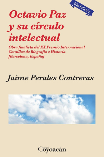 Octavio Paz Y Su Circulo Intelectual. Obra Finalista Del Xx