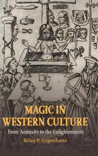 Magic In Western Culture : From Antiquity To The Enlightenment, De Brian P. Copenhaver. Editorial Cambridge University Press, Tapa Dura En Inglés