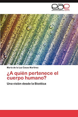 A Quien Pertenece El Cuerpo Humano?: Una Visión Desde La Bio