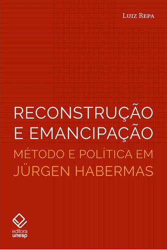 Reconstrução e emancipação: Método e política em Jürgen Habermas, de Repa, Luiz. Fundação Editora da Unesp, capa mole em português, 2021