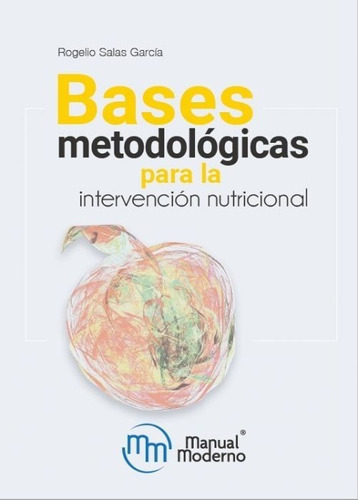 Bases Metodológicas Para La Intervención Nutricional, De Salas Garcia, Rogelio., Vol. No. Editorial Manual Moderno, Tapa Blanda En Español, 2022