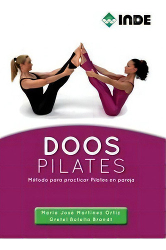 Doos Pilates: Método Para Practicar Pilates En Pareja, De Martínez Ortiz, María José., Vol. 1. Editorial Inde, Tapa Blanda En Español, 2011