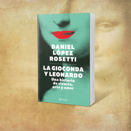 La Gioconda Y Leonardo, De Daniel López Rosetti. Editorial Ariel México, Tapa Blanda, Edición 2023 En Español, 2023