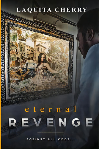 Eternal Revenge: Against All Odds..., De Cherry, Laquita. Editorial Lightning Source Inc, Tapa Blanda En Inglés