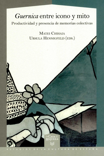 Guernica Entre Icono Y Mito. Productividad Y Presencia De Memorias Colectivas, De Matei Chihaia. Editorial Iberoamericana, Tapa Blanda, Edición 1 En Español, 2020