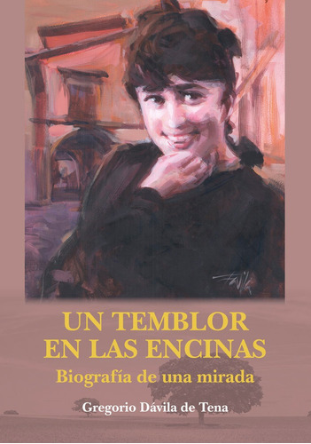 Libro Un Temblor En Las Encinas. Biografãa De Una Mirada