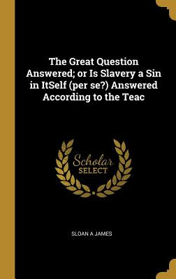 Libro The Great Question Answered; Or Is Slavery A Sin In...