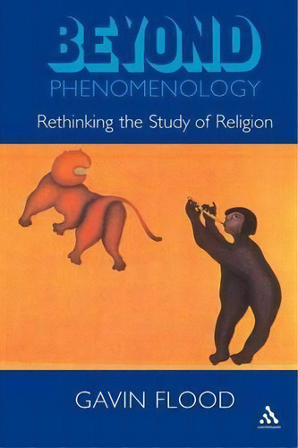 Beyond Phenomenology, De Gavin D. Flood. Editorial Bloomsbury Publishing Plc, Tapa Blanda En Inglés
