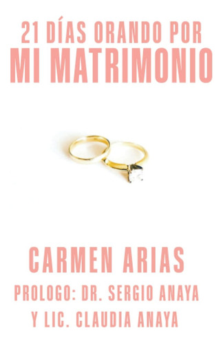 Libro: 21 Dias Orando Por Mi Matrimonio (devocionales 21 Día