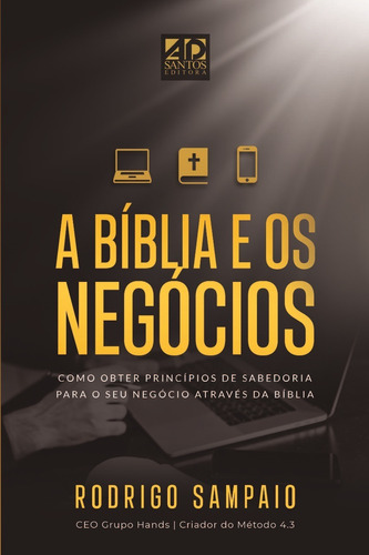 A Bíblia E Os Negócios - Rodrigo Sampaio