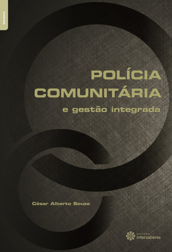 Polícia comunitária e gestão integrada, de Souza, César Alberto. Editora Intersaberes Ltda., capa mole em português, 2017