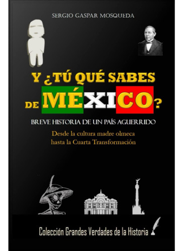 Libro: Y ¿tú Qué Sabes De México?: Breve Historia De Un País