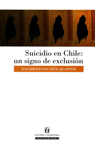 El Suicidio En Chile. Un Signo De Exclusion / D.duarte