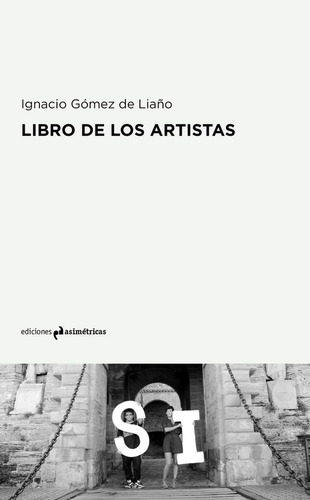 Libro De Los Artistas, De Gómez De Liaño, Ignacio., Vol. 1. Editorial Ediciones Asimétricas, Tapa Blanda En Español