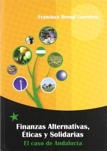 Finanzas alternativas, éticas y solidarias : El caso de Andalucia, de Francisco Bernal Carretero. Editorial ATRAPASUEÑOS, tapa blanda en español, 2011