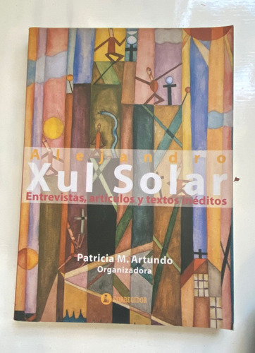 Alejandro Xul Solar Entrevistas Articuos Y Textos Ineditos