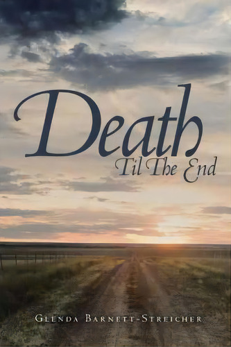 Death Til The End, De Glenda Barnett-streicher. Editorial Authorhouse, Tapa Blanda En Inglés