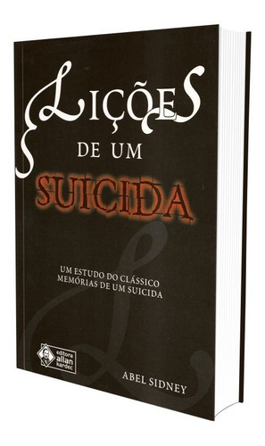 Lições De Um Suicida, De : Abel Sidney. Série Não Aplica, Vol. Não Aplica. Editora Allan Kardec, Capa Mole, Edição Não Aplica Em Português, 2005