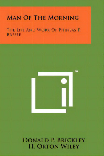 Man Of The Morning: The Life And Work Of Phineas F. Bresee, De Brickley, Donald P.. Editorial Literary Licensing Llc, Tapa Blanda En Inglés