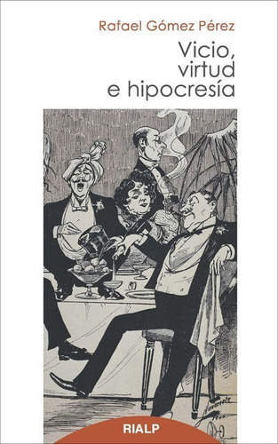 Vicio, Virtud E Hipocresía. Rafael Gómez