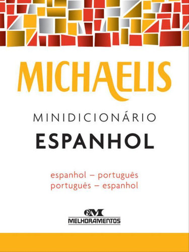 Michaelis Minidicionário Espanhol, De Melhoramentos. Editora Melhoramentos, Capa Mole, Edição 3ª Edição - 2016 Em Português
